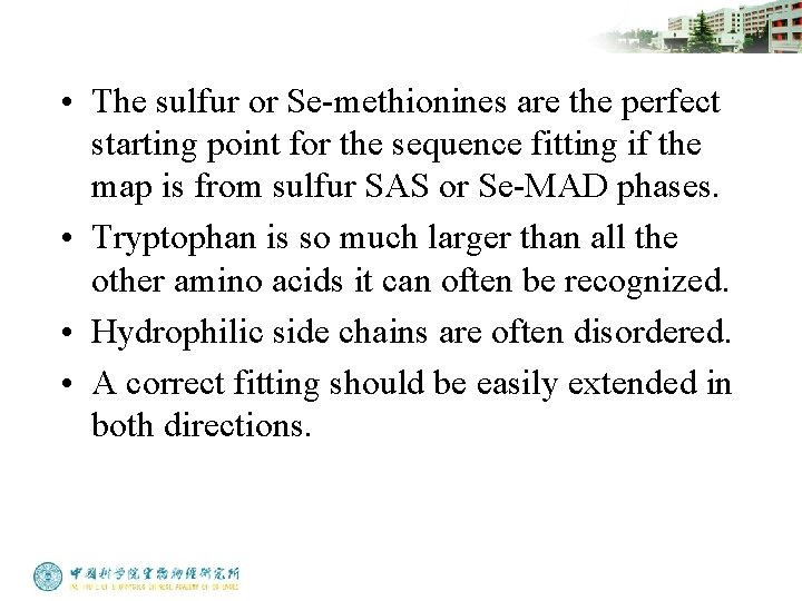  • The sulfur or Se-methionines are the perfect starting point for the sequence