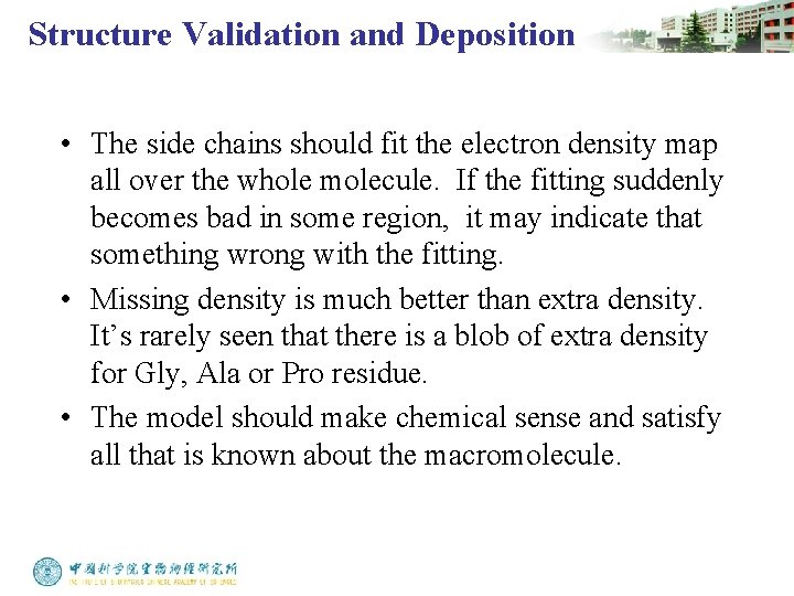 Structure Validation and Deposition • The side chains should fit the electron density map