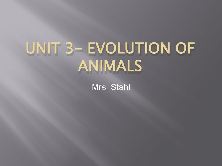 UNIT 3 - EVOLUTION OF ANIMALS Mrs. Stahl 