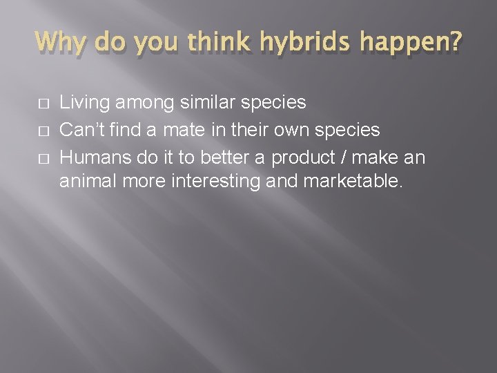 Why do you think hybrids happen? � � � Living among similar species Can’t