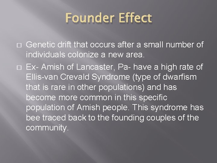 Founder Effect � � Genetic drift that occurs after a small number of individuals Founder Effect � � Genetic drift that occurs after a small number of individuals