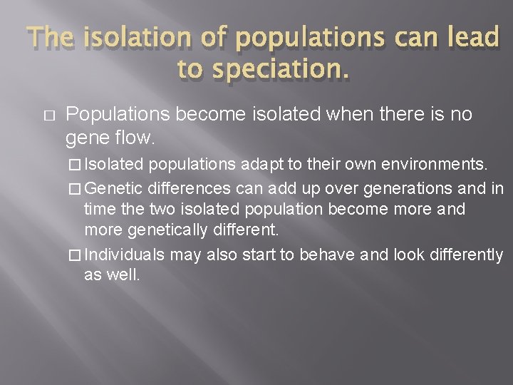 The isolation of populations can lead to speciation. � Populations become isolated when there