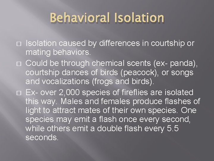 Behavioral Isolation � � � Isolation caused by differences in courtship or mating behaviors. Behavioral Isolation � � � Isolation caused by differences in courtship or mating behaviors.