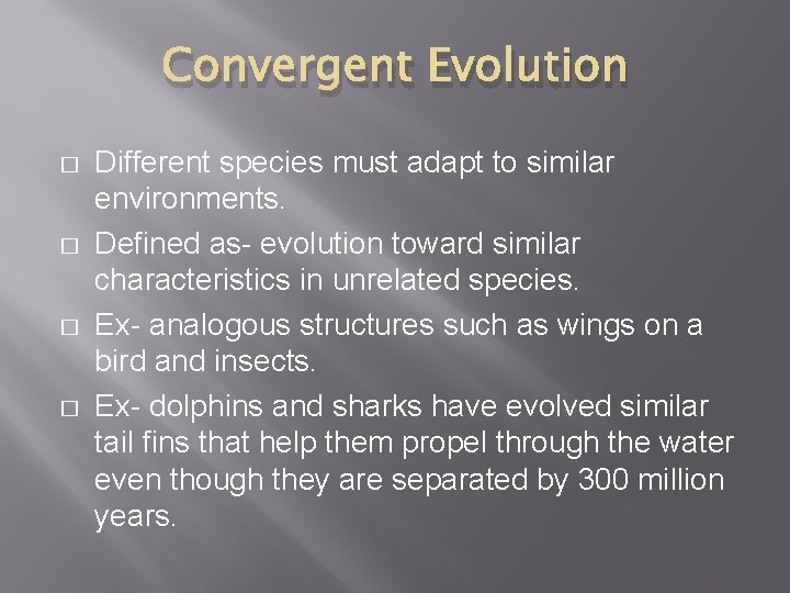 Convergent Evolution � � Different species must adapt to similar environments. Defined as- evolution