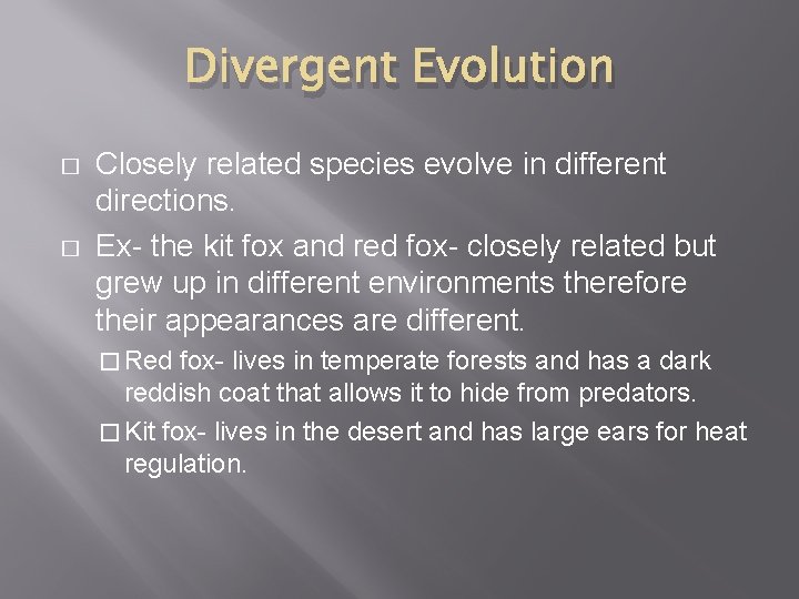 Divergent Evolution � � Closely related species evolve in different directions. Ex- the kit