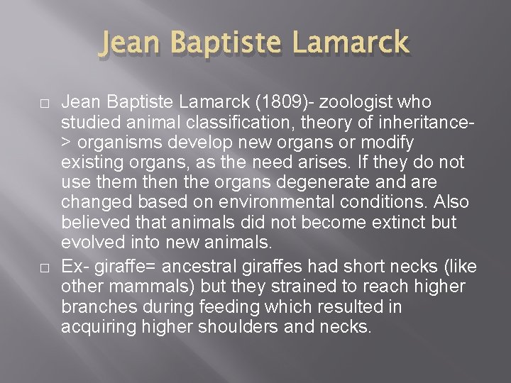 Jean Baptiste Lamarck � � Jean Baptiste Lamarck (1809)- zoologist who studied animal classification,