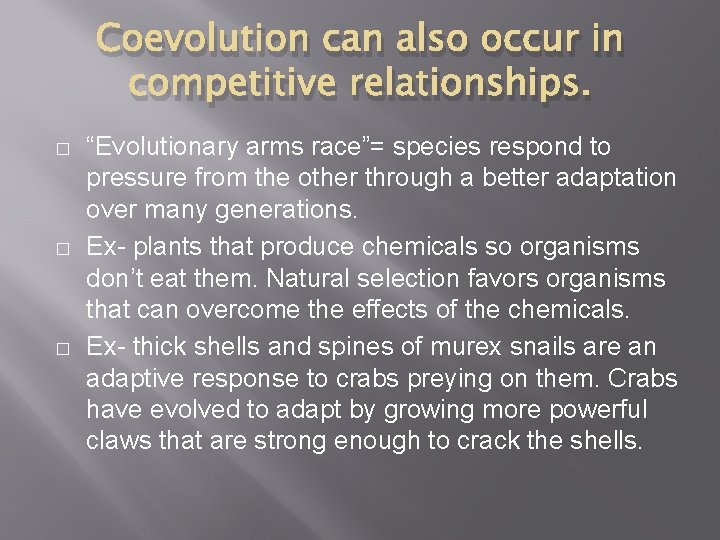 Coevolution can also occur in competitive relationships. � � � “Evolutionary arms race”= species