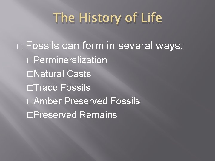 The History of Life � Fossils can form in several ways: �Permineralization �Natural Casts