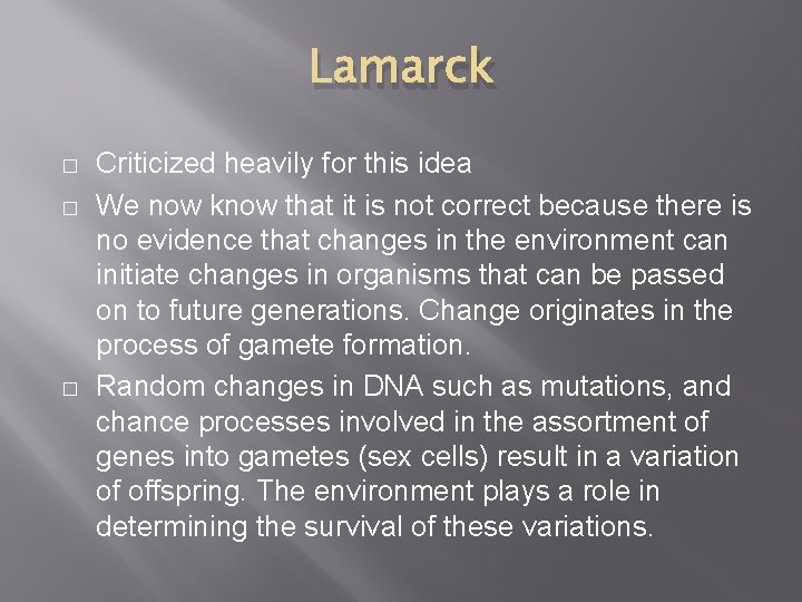 Lamarck � � � Criticized heavily for this idea We now know that it