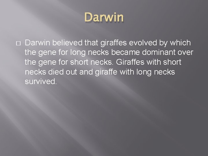 Darwin � Darwin believed that giraffes evolved by which the gene for long necks