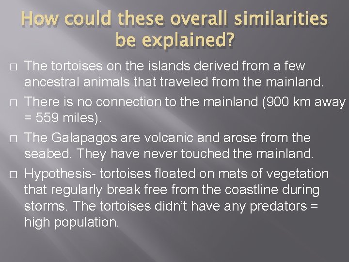 How could these overall similarities be explained? � � The tortoises on the islands