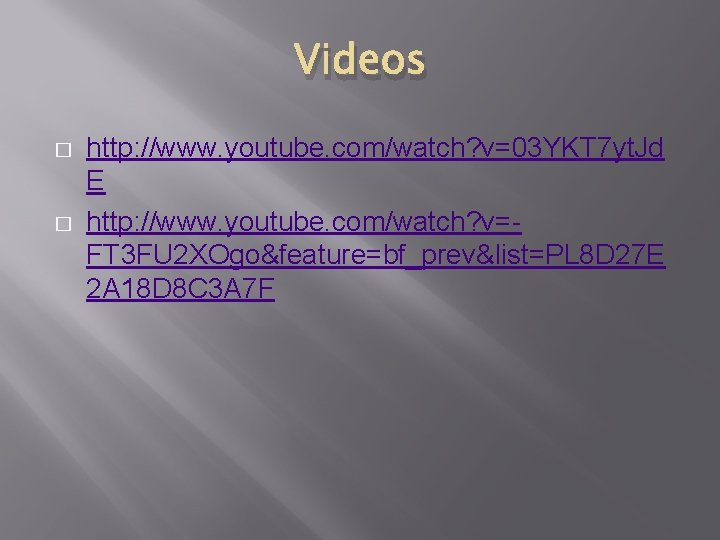 Videos � � http: //www. youtube. com/watch? v=03 YKT 7 yt. Jd E http: