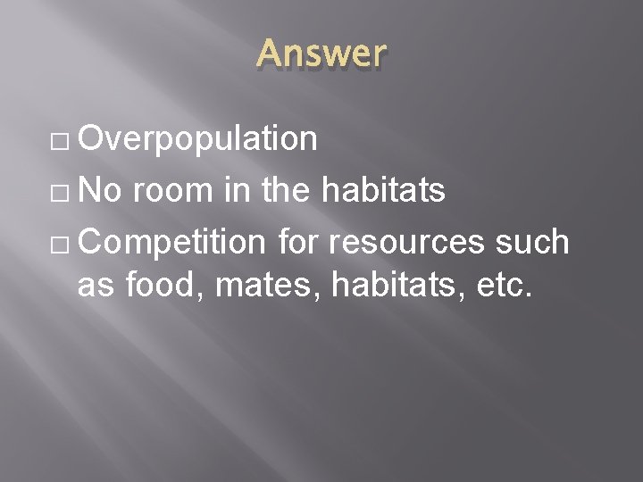 Answer � Overpopulation � No room in the habitats � Competition for resources such Answer � Overpopulation � No room in the habitats � Competition for resources such