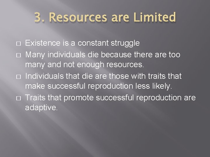 3. Resources are Limited � � Existence is a constant struggle Many individuals die