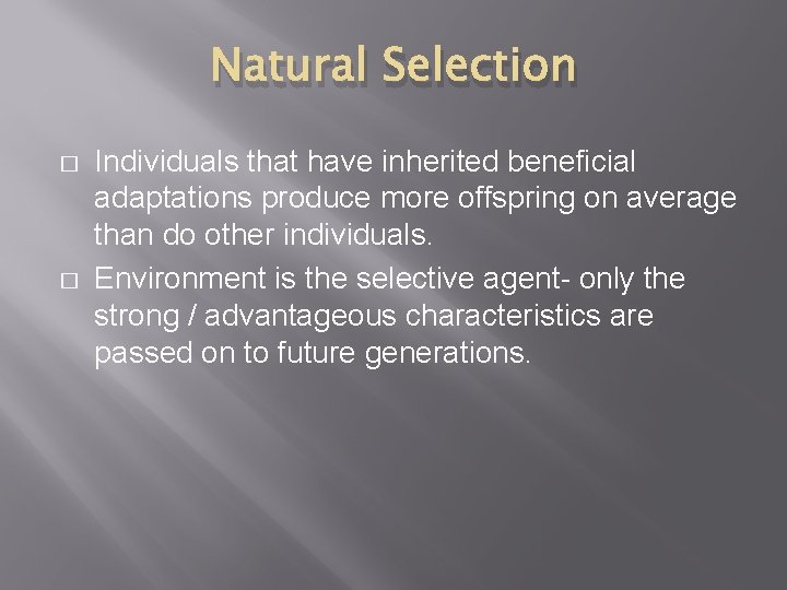 Natural Selection � � Individuals that have inherited beneficial adaptations produce more offspring on