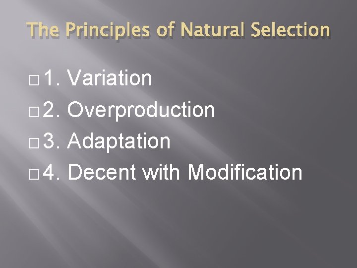 The Principles of Natural Selection � 1. Variation � 2. Overproduction � 3. Adaptation