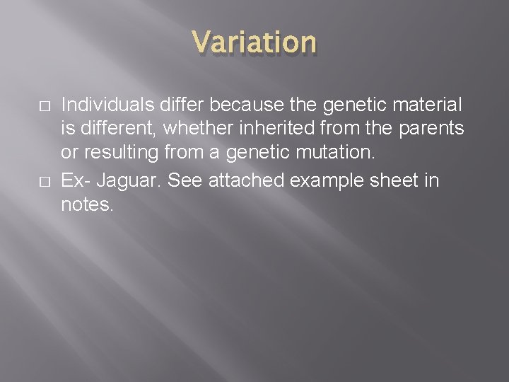 Variation � � Individuals differ because the genetic material is different, whether inherited from