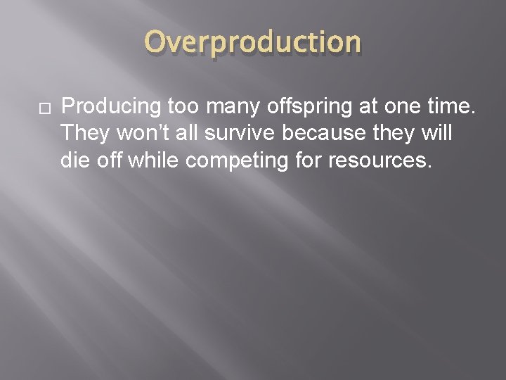 Overproduction � Producing too many offspring at one time. They won’t all survive because Overproduction � Producing too many offspring at one time. They won’t all survive because