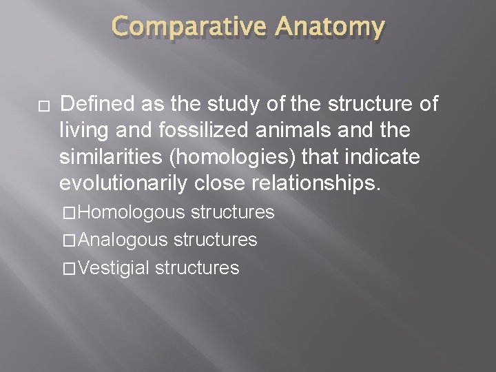 Comparative Anatomy � Defined as the study of the structure of living and fossilized