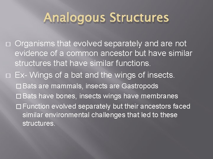 Analogous Structures � � Organisms that evolved separately and are not evidence of a