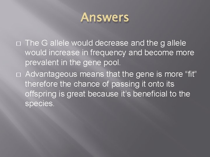 Answers � � The G allele would decrease and the g allele would increase