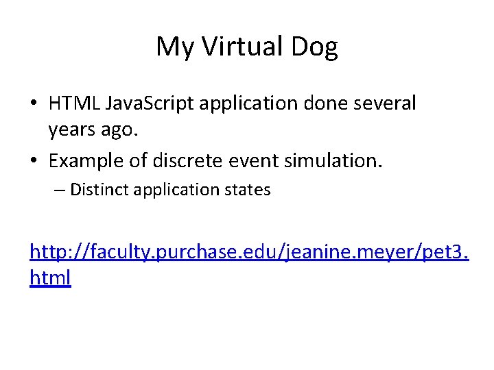My Virtual Dog • HTML Java. Script application done several years ago. • Example
