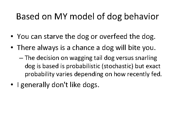 Based on MY model of dog behavior • You can starve the dog or