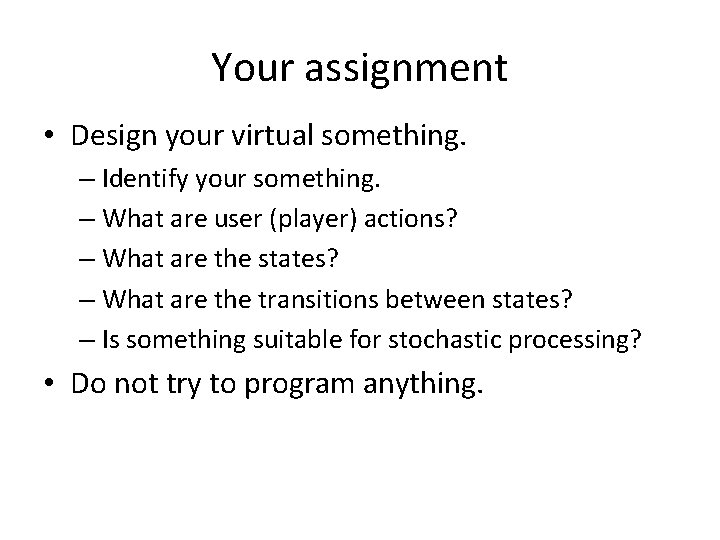 Your assignment • Design your virtual something. – Identify your something. – What are