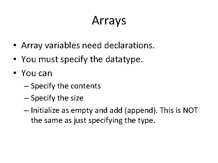 Arrays • Array variables need declarations. • You must specify the datatype. • You