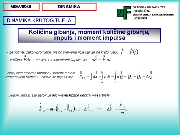 DINAMIKA MEHANIKA II DINAMIKA KRUTOG TIJELA Količina gibanja, moment količine gibanja, impuls i moment