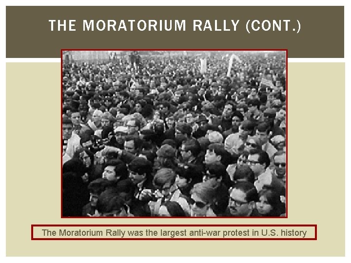 THE MORATORIUM RALLY (CONT. ) The Moratorium Rally was the largest anti-war protest in THE MORATORIUM RALLY (CONT. ) The Moratorium Rally was the largest anti-war protest in