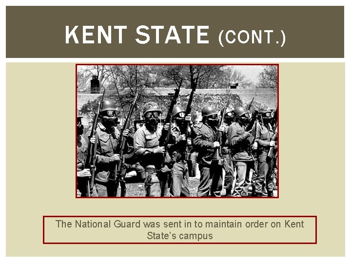 KENT STATE (CONT. ) The National Guard was sent in to maintain order on