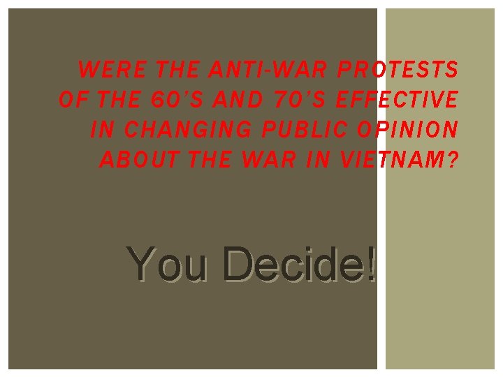 WERE THE ANTI-WAR PROTESTS OF THE 60’S AND 70’S EFFECTIVE IN CHANGING PUBLIC OPINION
