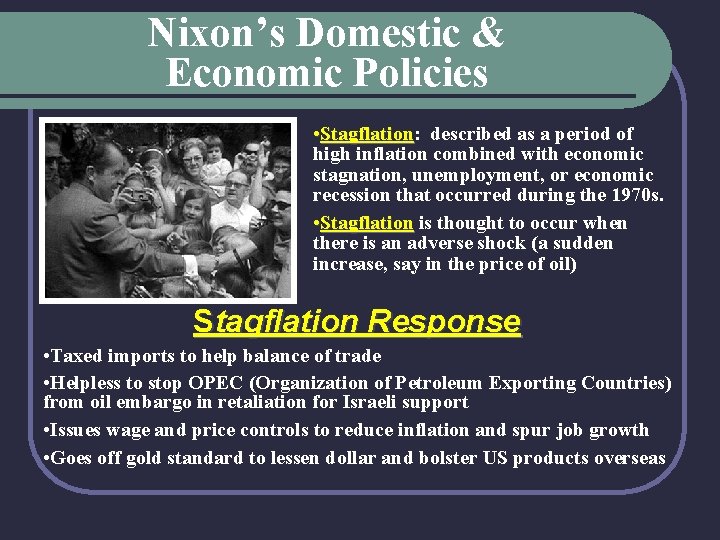 Nixon’s Domestic & Economic Policies • Stagflation: Stagflation described as a period of high
