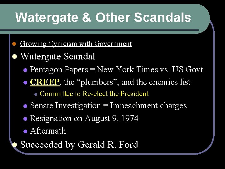 Watergate & Other Scandals l Growing Cynicism with Government l Watergate Scandal Pentagon Papers