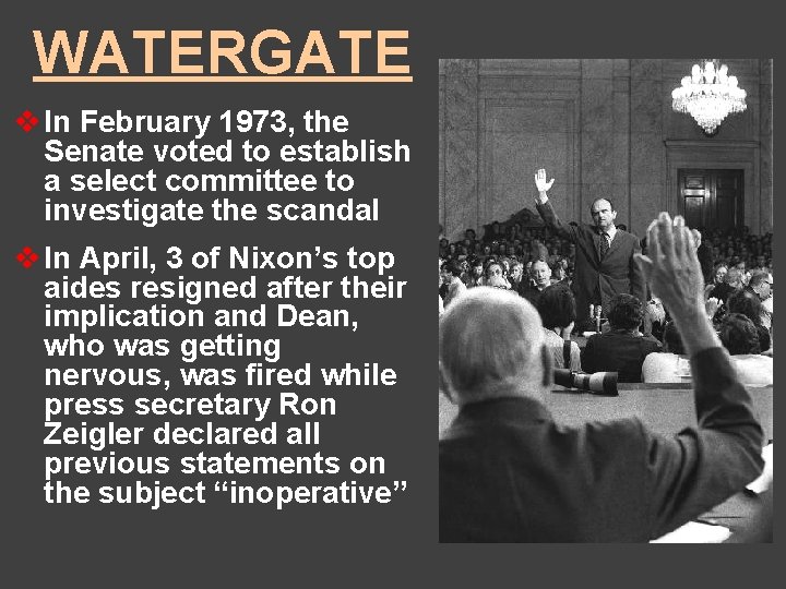 WATERGATE v In February 1973, the Senate voted to establish a select committee to