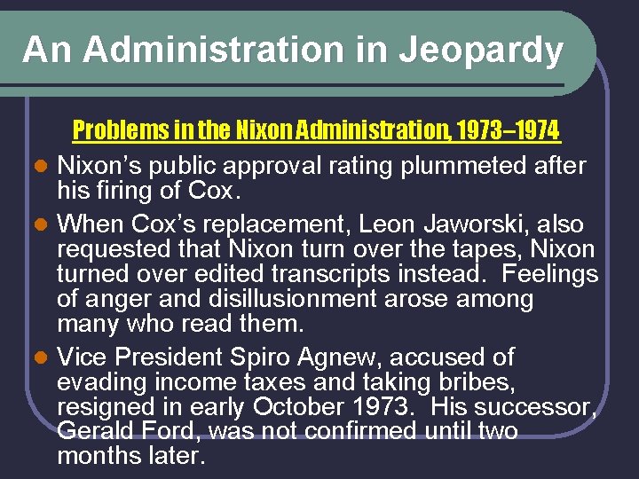 An Administration in Jeopardy Problems in the Nixon Administration, 1973– 1974 l Nixon’s public