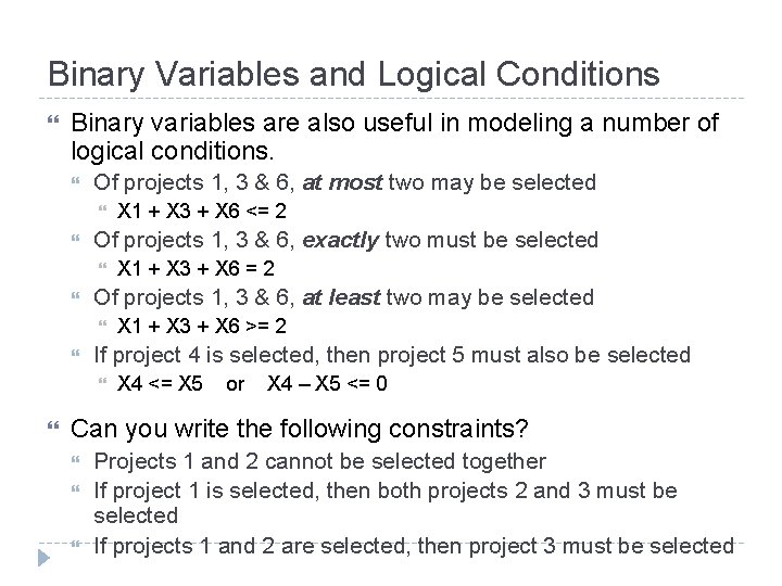 Binary Variables and Logical Conditions Binary variables are also useful in modeling a number