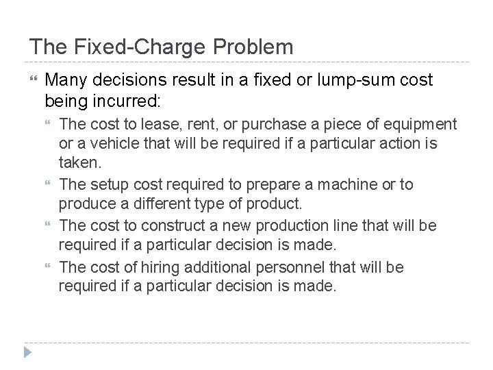 The Fixed-Charge Problem Many decisions result in a fixed or lump-sum cost being incurred: