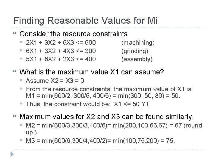 Finding Reasonable Values for Mi Consider the resource constraints (machining) (grinding) (assembly) What is