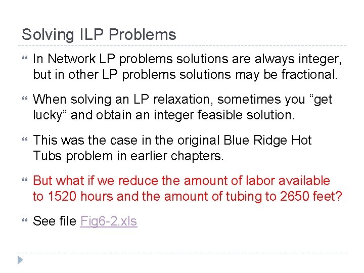 Solving ILP Problems In Network LP problems solutions are always integer, but in other