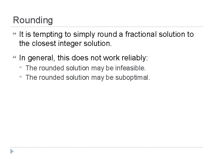 Rounding It is tempting to simply round a fractional solution to the closest integer