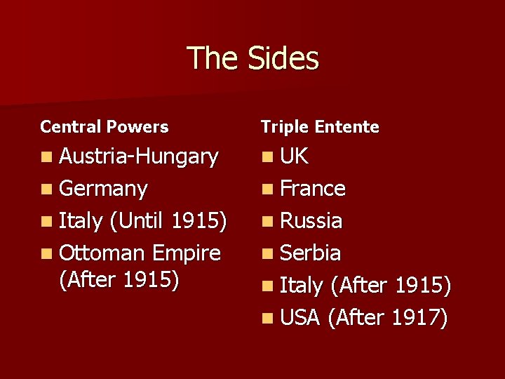 The Sides Central Powers Triple Entente n Austria-Hungary n UK n Germany n France