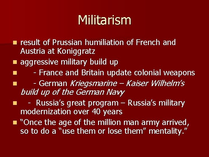 Militarism n n result of Prussian humiliation of French and Austria at Koniggratz aggressive