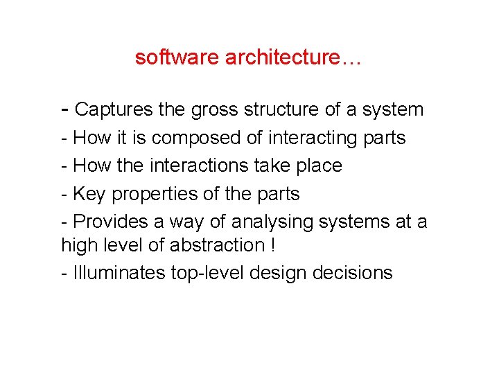 software architecture… - Captures the gross structure of a system - How it is