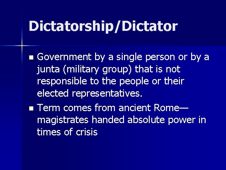 Dictatorship/Dictator Government by a single person or by a junta (military group) that is Dictatorship/Dictator Government by a single person or by a junta (military group) that is