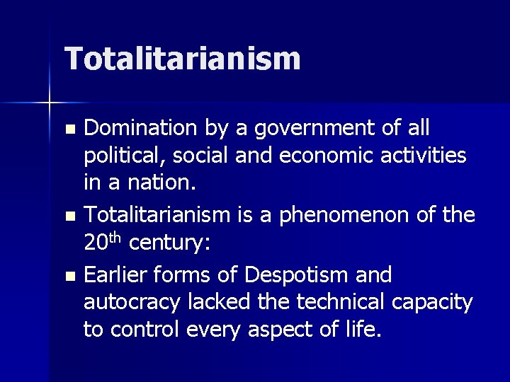 Totalitarianism Domination by a government of all political, social and economic activities in a Totalitarianism Domination by a government of all political, social and economic activities in a
