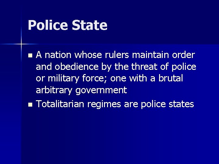 Police State A nation whose rulers maintain order and obedience by the threat of Police State A nation whose rulers maintain order and obedience by the threat of