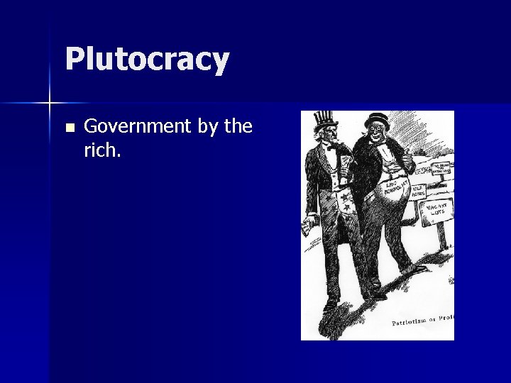Plutocracy n Government by the rich. Plutocracy n Government by the rich.