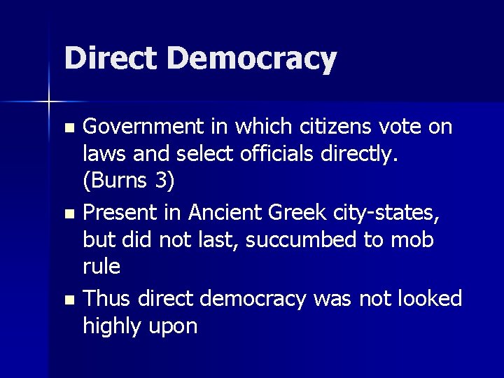 Direct Democracy Government in which citizens vote on laws and select officials directly. (Burns Direct Democracy Government in which citizens vote on laws and select officials directly. (Burns